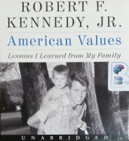 American Values - Lessons I Learned from My Family written by Robert F. Kennedy Jr. performed by Stephen Graybill on CD (Unabridged)